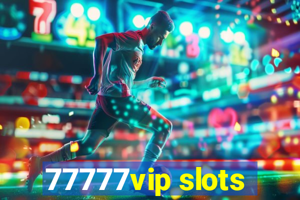 77777vip slots